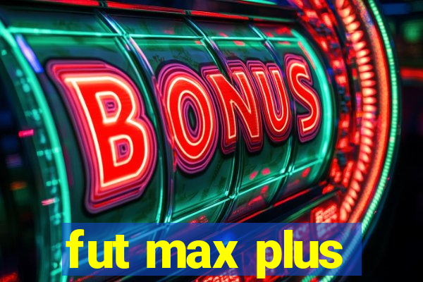 fut max plus